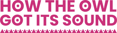 The words 'How the Owl Got Its Sound' written in purple against a purple background.
